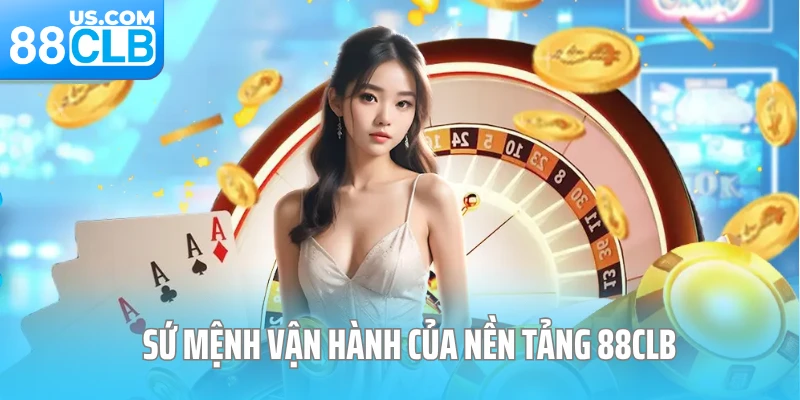 Sứ mệnh vận hành của nền tảng 88CLB